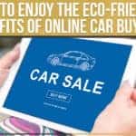 How To Enjoy The Eco-Friendly Benefits Of Online Car Buying?