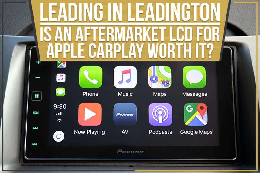 leading-in-leadington-is-an-aftermarket-lcd-for-apple-carplay-worth-it