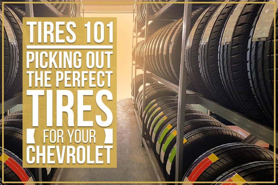 Tires 101: Picking Out The Perfect Tires For You Chevrolet