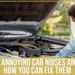 4 Annoying Car Noises And How You Can Fix Them