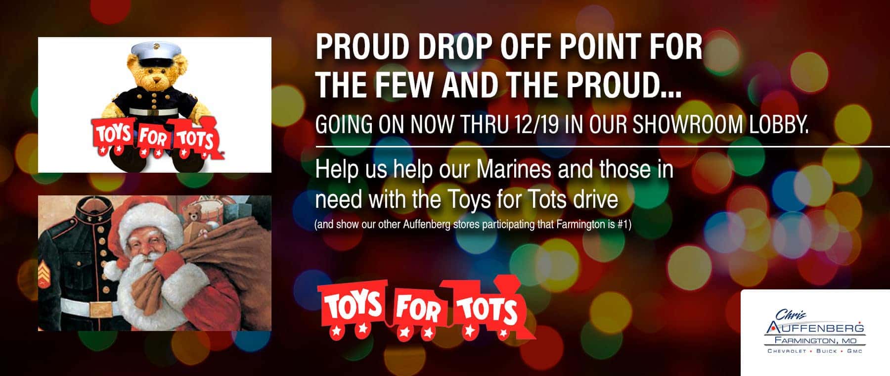 Proud drop off point for the Few and the Proud…. Going on now thru 12/14 in our showroom lobby. Subtext: Help us help our Marines and those in need with Toys for Tots (and show our other Auffenberg stores participating that Farmington is #1)