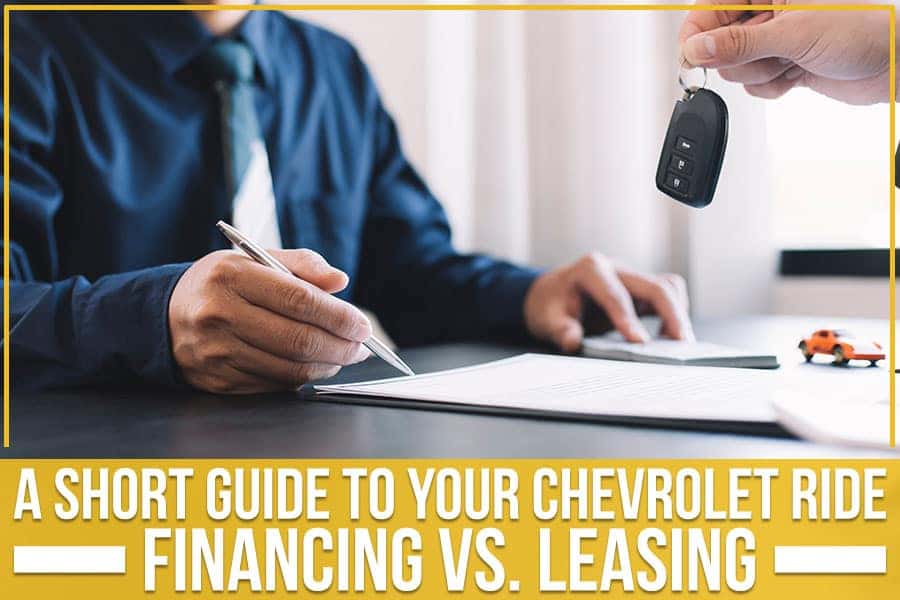 A Short Guide To Your Chevrolet Ride Financing Vs. Leasing Jack Hanania Chevrolet