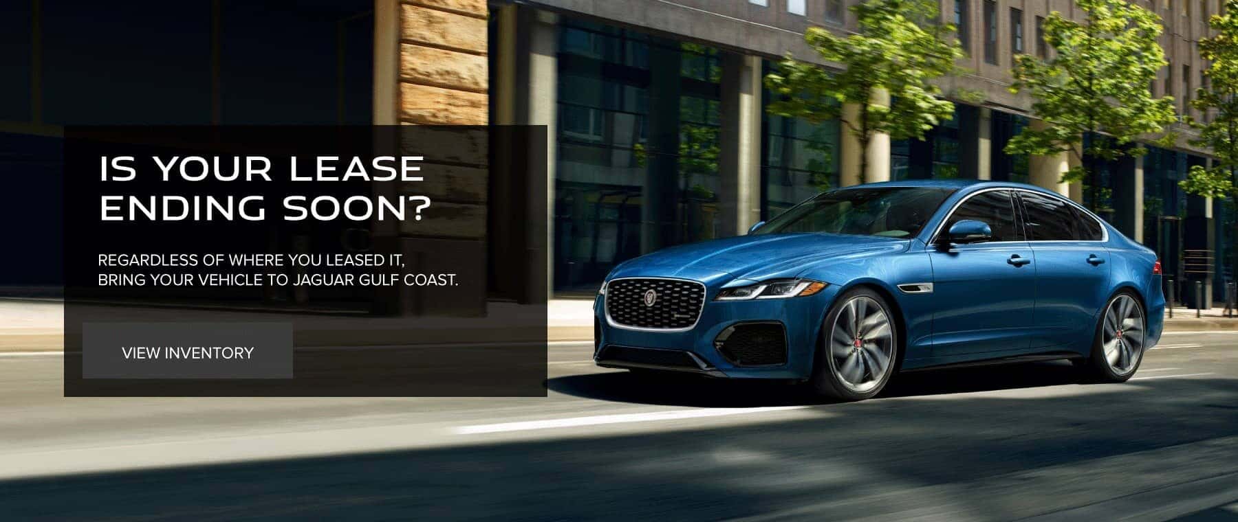 IS YOUR LEASE ENDING SOON? REGARDLESS OF WHERE YOU LEASED IT, BRING YOUR VEHICLE TO JAGUAR GULF COAST VIEW INVENTORY