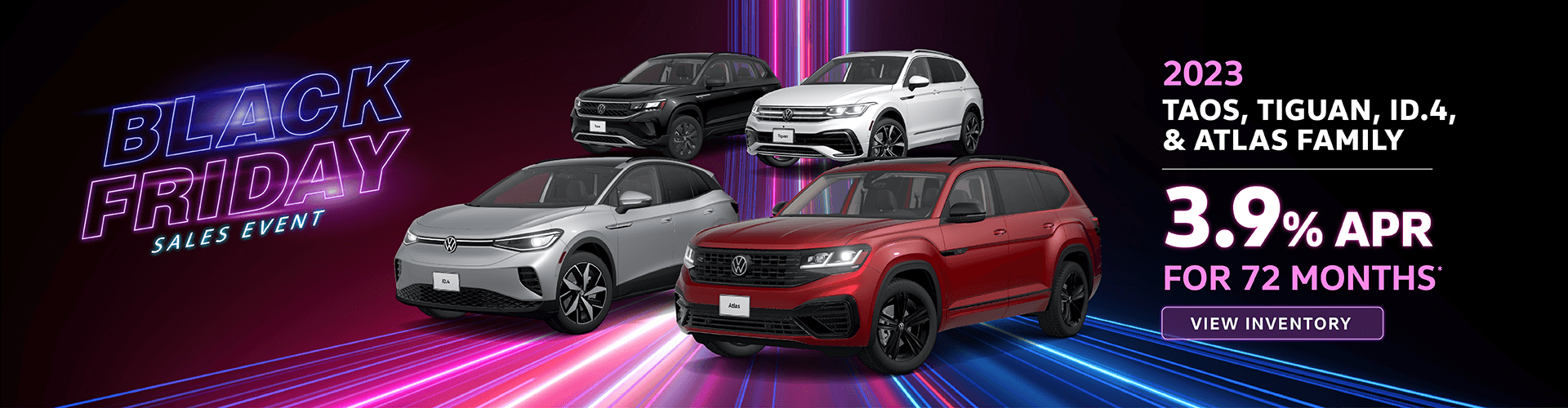 Black Friday Sales Event 2023 Taos, Tiguan, ID.4, Atlas Family 3.9% for 72 mos. Lowest Prices in the Valley