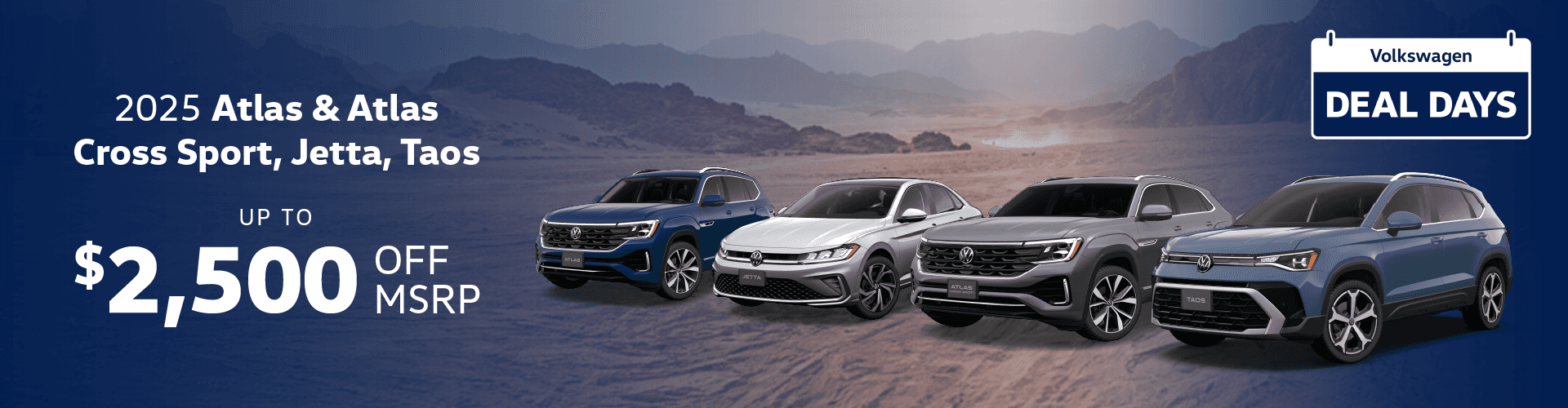 Up to $2,500 OFF MSRP 2025 Atlas, Atlas Crossport, Jetta, Taos