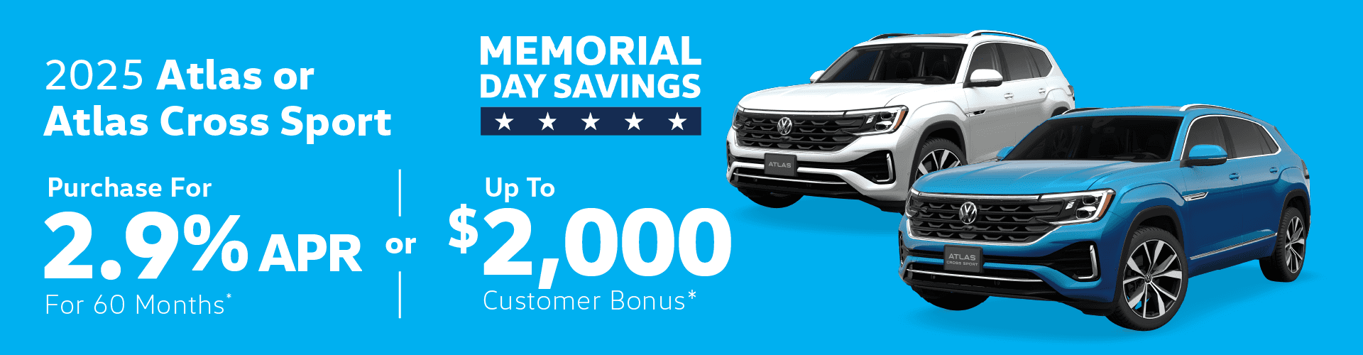 2025 Atlas & Atlas Crossport : Buy at 2.9% APR for 60 months or Get $2,000 in Customer Bonus Cash