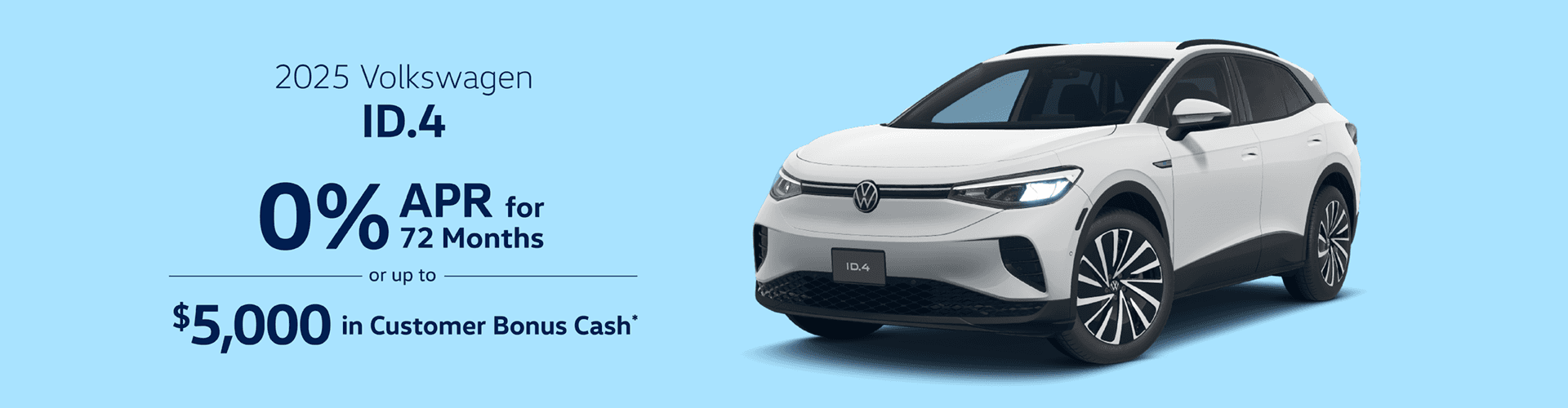 2025 ID.4 : Buy at 0% APR for 72 months or Get $5,000 in Customer Bonus Cash