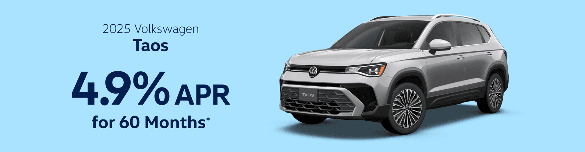 2025 Taos : Buy at 4.9% APR for 60 months or Get off MSRP