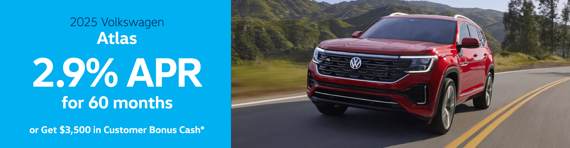 2025 Atlas : Buy at 2.9% APR for 60 months or Get $3,500 in Customer Bonus Cash