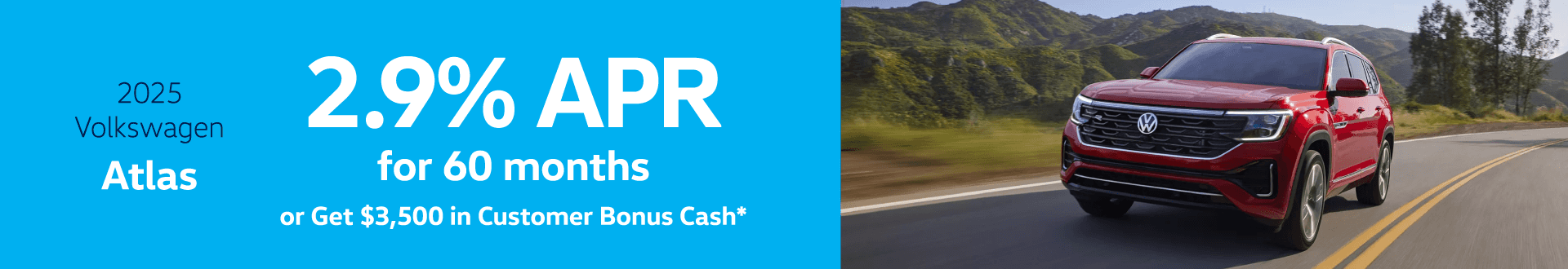 2025 Atlas : Buy at 2.9% APR for 60 months or Get $3,500 in Customer Bonus Cash
