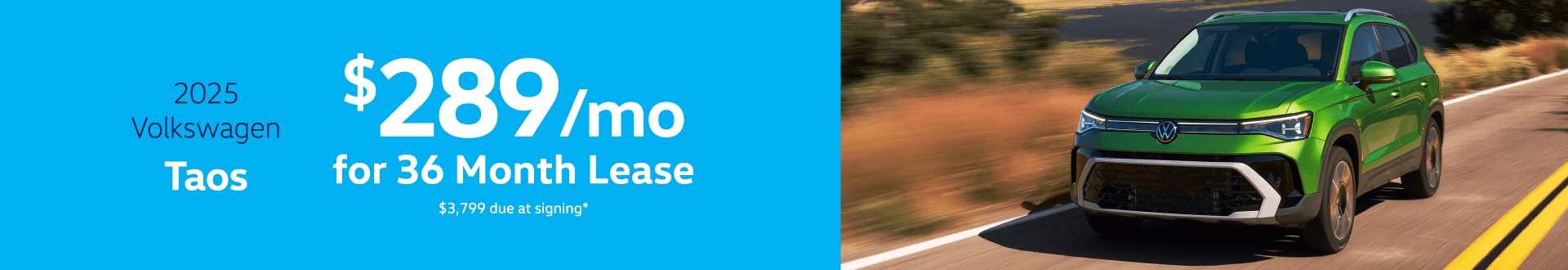 2025 Taos : Lease for $289 per month for 36 months with $3,799 due at signing