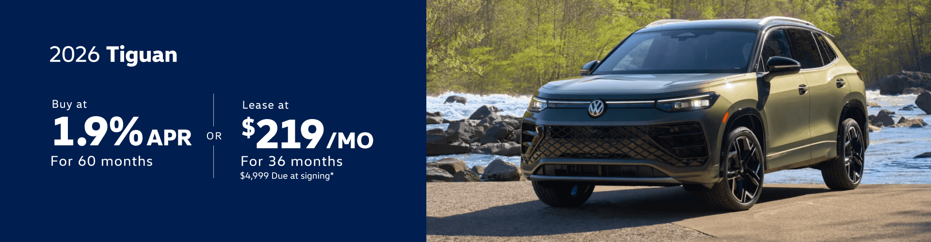 2026 Tiguan : Buy at 1.9% APR for 60 Months or Lease for $219 per month for 36 Months with due at signing