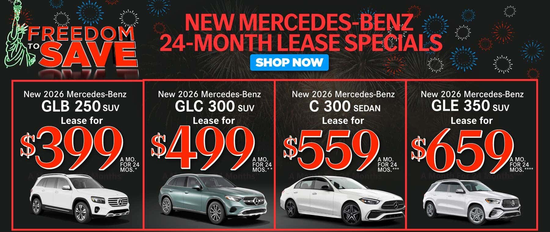 New 2026 Mercedes-Benz GLB 250 SUV / New 2026 Mercedes-Benz GLC 300 SUV / New 2026 Mercedes-Benz C 300 Sedan / New 2026 Mercedes-Benz GLE 350 SUV Lease for $399/Mo. for 24 Mo.* Lease for $499/Mo. for 24 Mo.** Lease for $559/Mo. for 24 Mo.*** Lease for $659/Mo. for 24 Mo.****