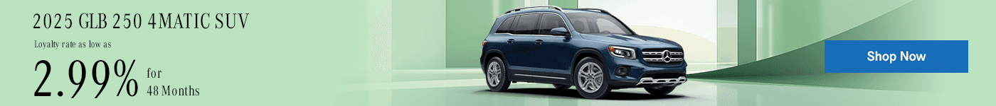 2025 GLB 250 4MATIC SUV Loyalty rate as low as 2.99% for 48 Months.