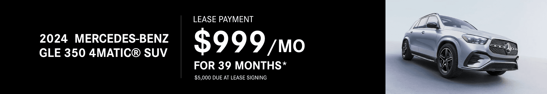 2024 GLE 350 4MATIC® Lease For $999 per Month For 39 months $5000 due at lease signing