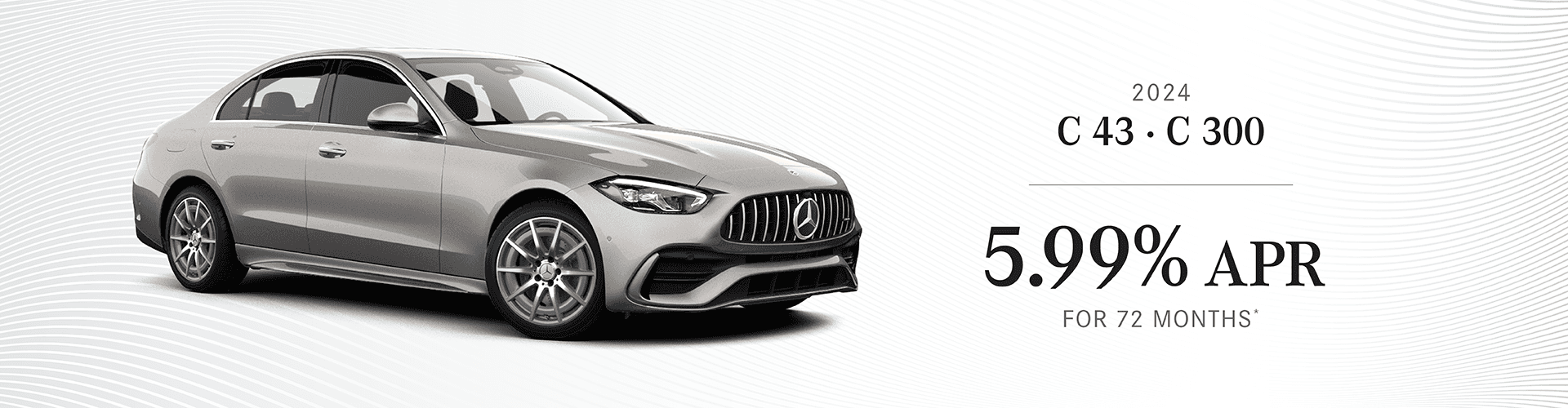 2024 C 43/C 300 : Get UP TO $5,000 off MSRP - Buy at 5.99% APR for 72 months
