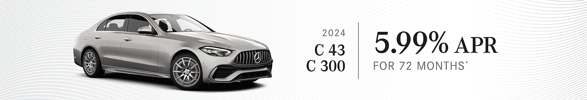 2024 C 43/C 300 : Get UP TO $5,000 off MSRP - Buy at 5.99% APR for 72 months