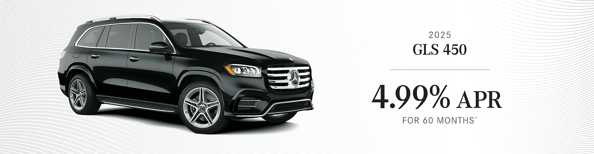 2025 GLS 450 : Buy at 4.99% APR for 60 months - Buy for per month for