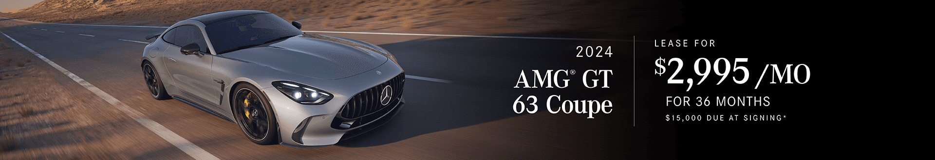 2024 AMG® GT 63 Coupe : Lease for $2,995 per month for 36 months with $15,000 due at signing
