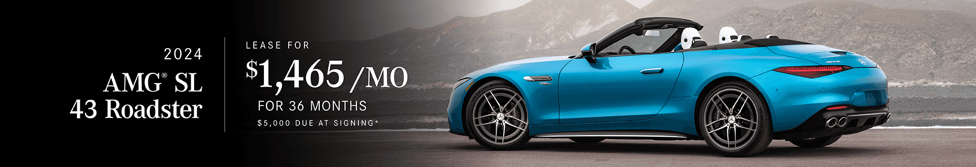2024 AMG® SL 43 Roadster : Lease for $1,465 per month for 36 months with $5,000 due at signing