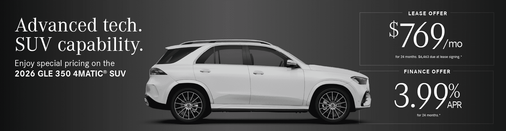 2026 GLE 350 4MATIC SUV Finance Rate 3.99% APR 24 mos. Lease Payment $769/mo for 24 months. $6,463 due at lease signing