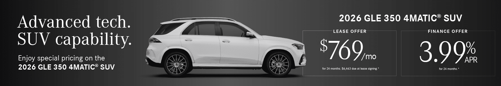 2026 GLE 350 4MATIC SUV Finance Rate 3.99% APR 24 mos. Lease Payment $769/mo for 24 months. $6,463 due at lease signing