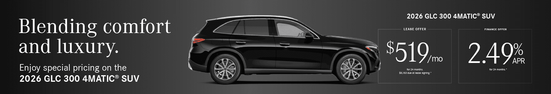 2026 GLC 300 4MATIC SUV 2.49% APR 24 mos. OR $519/mo for 24 months. $5,153 due at lease signing