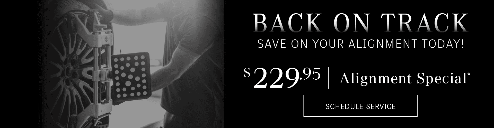 Back on Track | Save on your alignment today! $229.95 Alignment Special