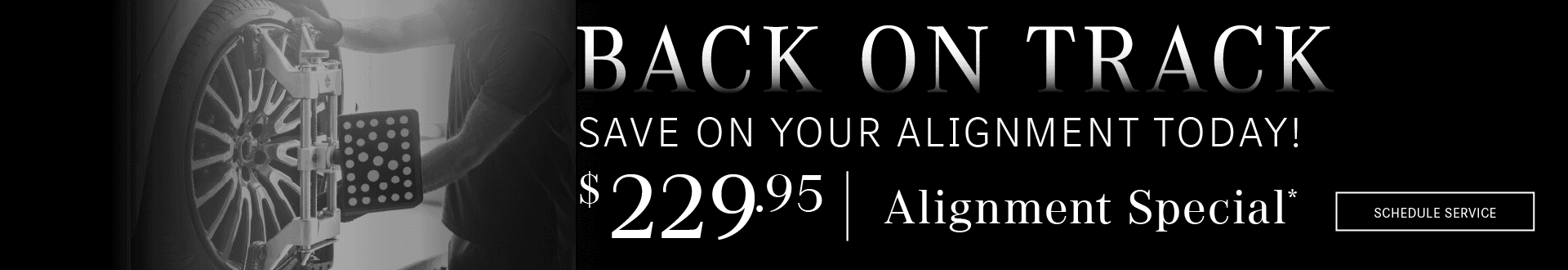 Back on Track | Save on your alignment today! $229.95 Alignment Special