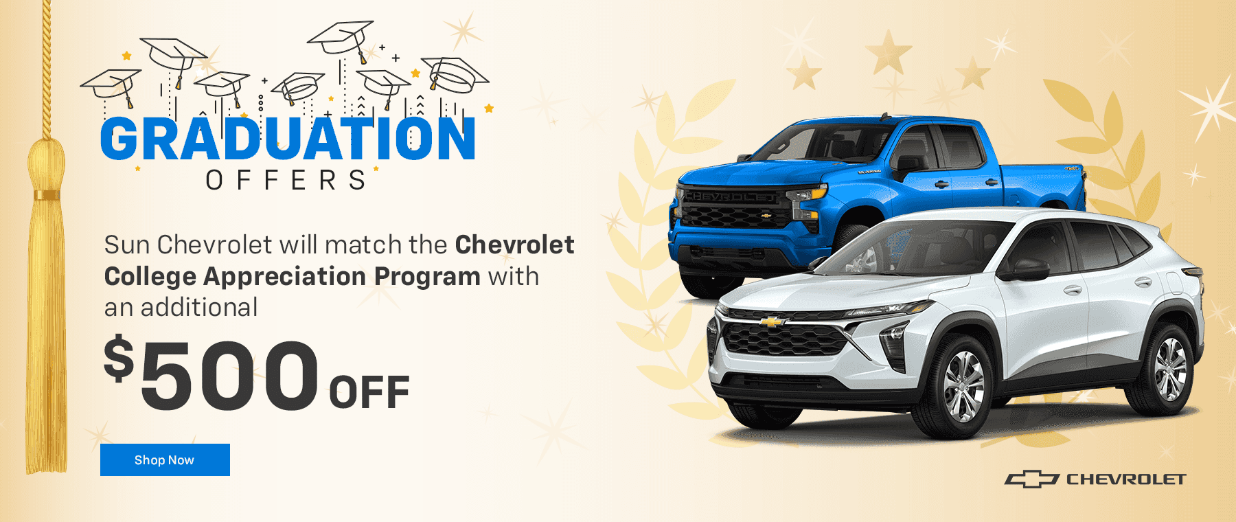 Sun Chevrolet will match the Chevrolet College Appreciation Program with an additional $500 off!