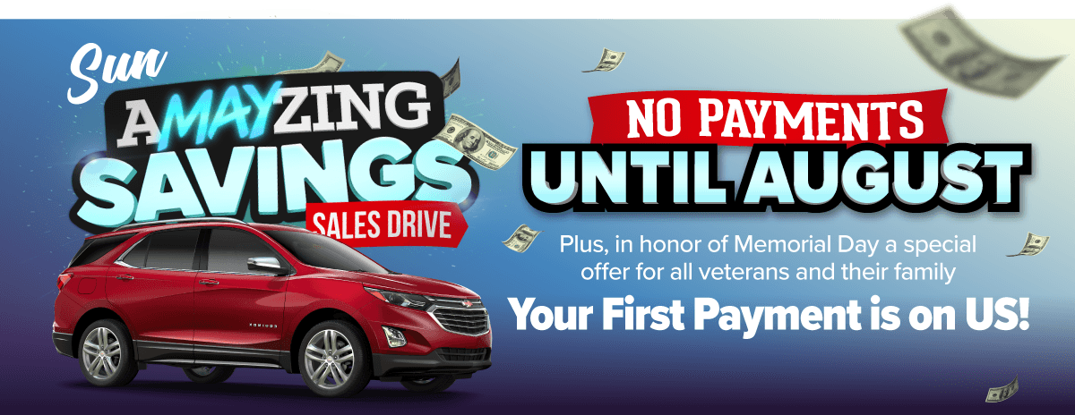 It's the Amayzing Savings Sales Drive at Sun Auto in Cicero, Cortland, and Chittenango! Take advantage of No Payments until August and Your First Payment on Us for all veterans in honor of Memorial Day!