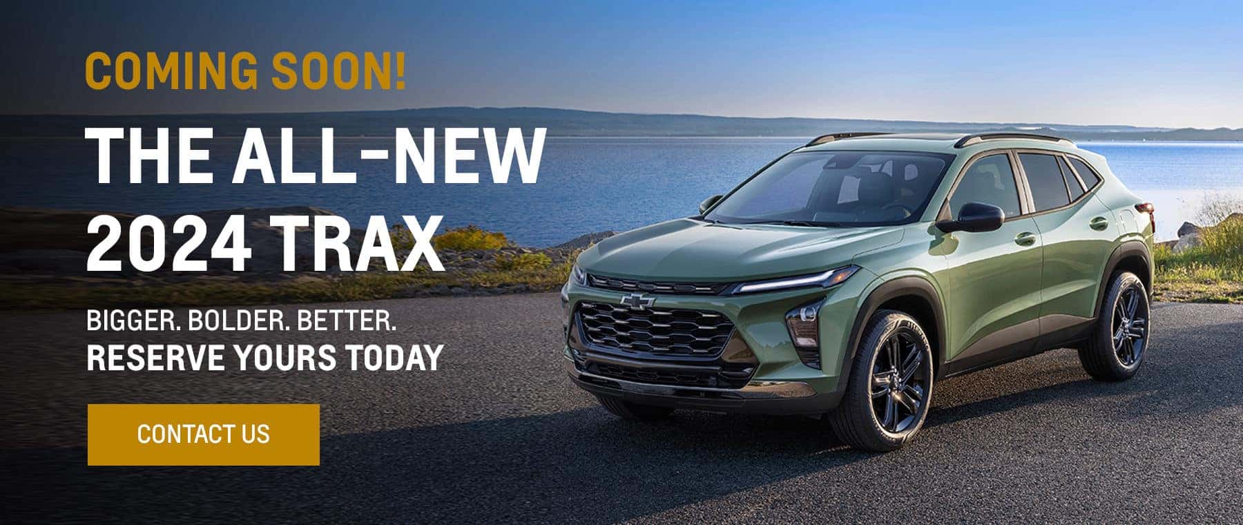 Coming Soon! The All-New 2024 Trax Bigger. Bolder. Better. Reserve yours today